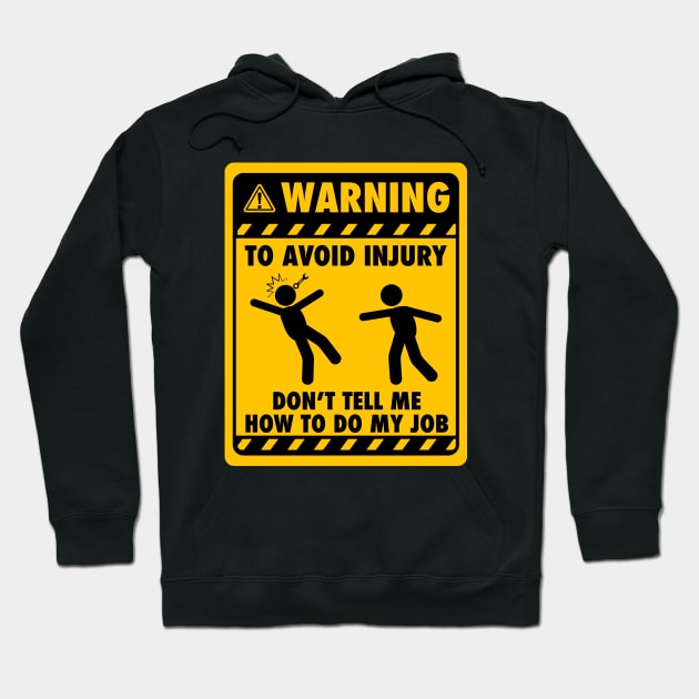 Warning! To avoid injury, don't tell me how to do my job - Yellow Sign Hoodie by G! Zone